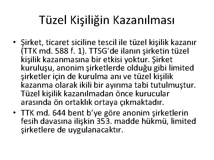 Tüzel Kişiliğin Kazanılması • Şirket, ticaret siciline tescil ile tüzel kişilik kazanır (TTK md.