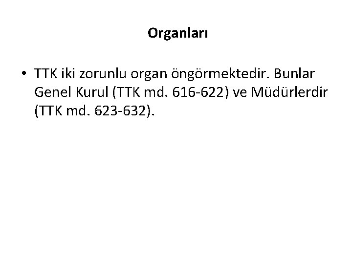 Organları • TTK iki zorunlu organ öngörmektedir. Bunlar Genel Kurul (TTK md. 616 -622)