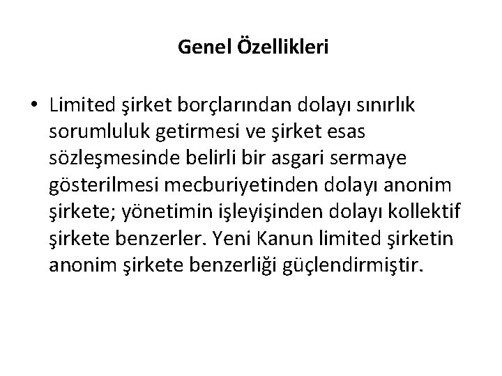 Genel Özellikleri • Limited şirket borçlarından dolayı sınırlık sorumluluk getirmesi ve şirket esas sözleşmesinde