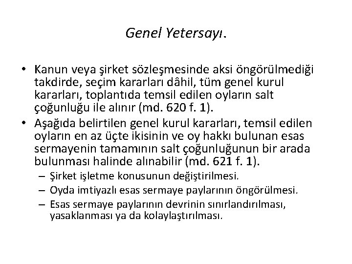 Genel Yetersayı. • Kanun veya şirket sözleşmesinde aksi öngörülmediği takdirde, seçim kararları dâhil, tüm