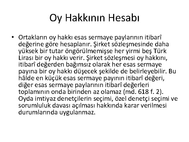 Oy Hakkının Hesabı • Ortakların oy hakkı esas sermaye paylarının itibarî değerine göre hesaplanır.