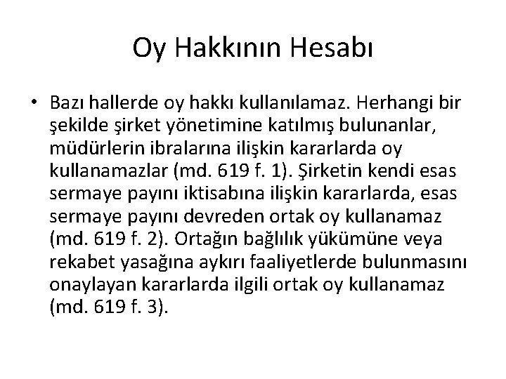 Oy Hakkının Hesabı • Bazı hallerde oy hakkı kullanılamaz. Herhangi bir şekilde şirket yönetimine