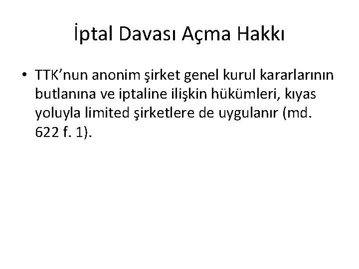 İptal Davası Açma Hakkı • TTK’nun anonim şirket genel kurul kararlarının butlanına ve iptaline