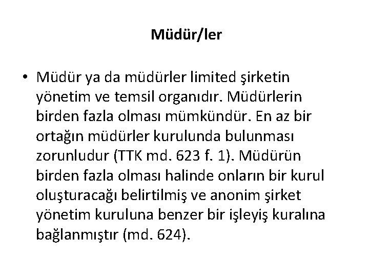 Müdür/ler • Müdür ya da müdürler limited şirketin yönetim ve temsil organıdır. Müdürlerin birden