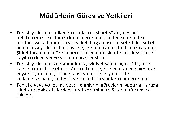 Müdürlerin Görev ve Yetkileri • Temsil yetkisinin kullanılmasında aksi şirket sözleşmesinde belirtilmemişse çift imza