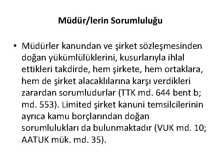 Müdür/lerin Sorumluluğu • Müdürler kanundan ve şirket sözleşmesinden doğan yükümlülüklerini, kusurlarıyla ihlal ettikleri takdirde,