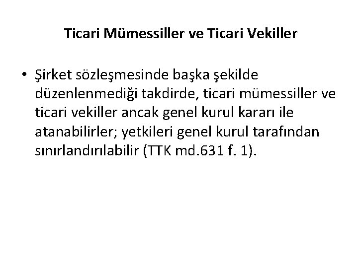 Ticari Mümessiller ve Ticari Vekiller • Şirket sözleşmesinde başka şekilde düzenlenmediği takdirde, ticari mümessiller