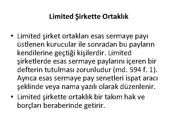 Limited Şirkette Ortaklık • Limited şirket ortakları esas sermaye payı üstlenen kurucular ile sonradan