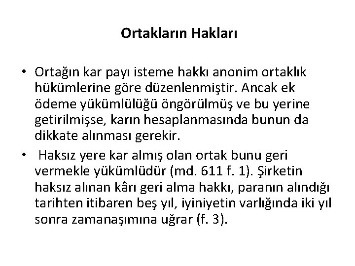 Ortakların Hakları • Ortağın kar payı isteme hakkı anonim ortaklık hükümlerine göre düzenlenmiştir. Ancak