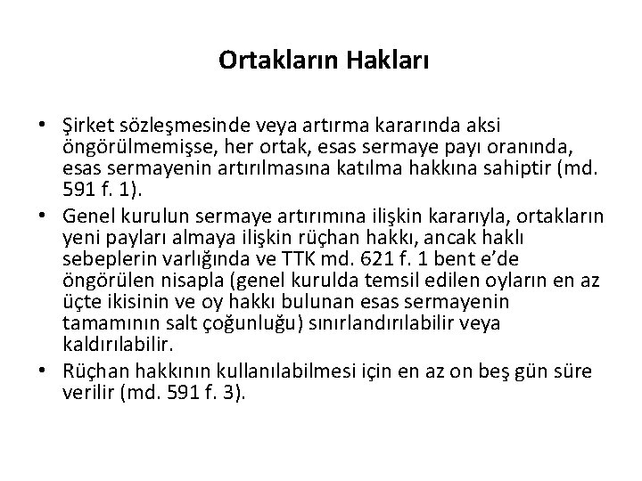 Ortakların Hakları • Şirket sözleşmesinde veya artırma kararında aksi öngörülmemişse, her ortak, esas sermaye