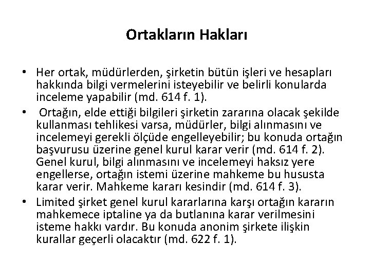 Ortakların Hakları • Her ortak, müdürlerden, şirketin bütün işleri ve hesapları hakkında bilgi vermelerini