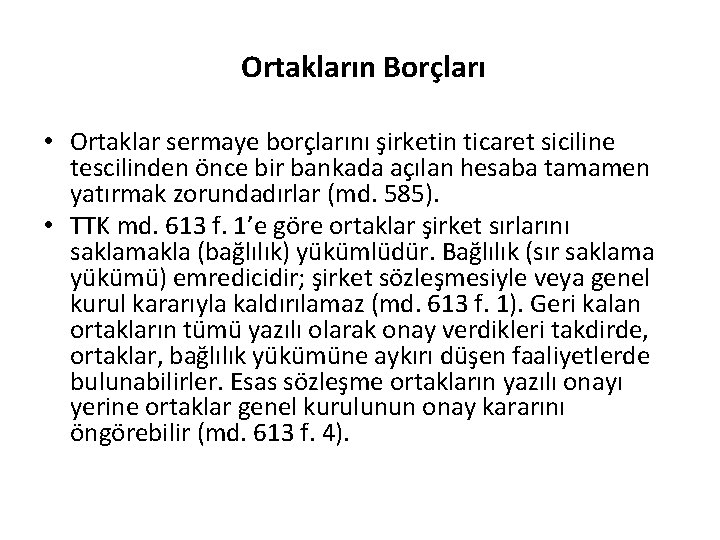 Ortakların Borçları • Ortaklar sermaye borçlarını şirketin ticaret siciline tescilinden önce bir bankada açılan