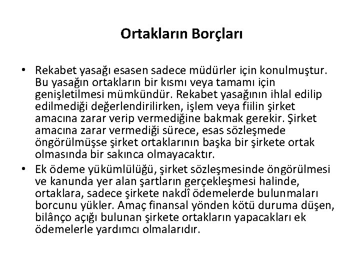 Ortakların Borçları • Rekabet yasağı esasen sadece müdürler için konulmuştur. Bu yasağın ortakların bir