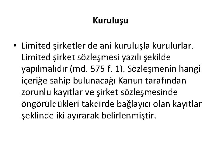 Kuruluşu • Limited şirketler de ani kuruluşla kurulurlar. Limited şirket sözleşmesi yazılı şekilde yapılmalıdır