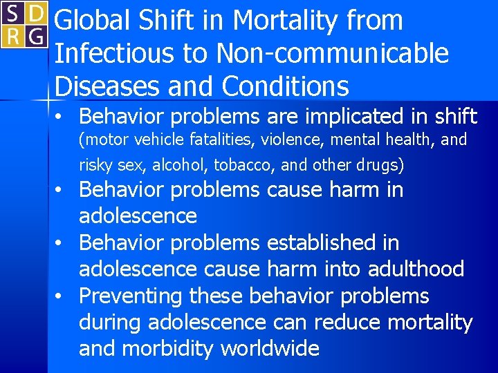 Global Shift in Mortality from Infectious to Non-communicable Diseases and Conditions • Behavior problems