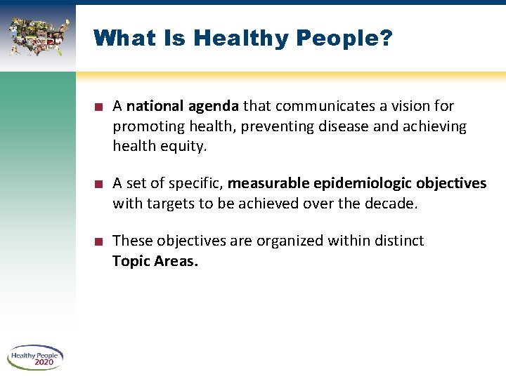 What Is Healthy People? ■ A national agenda that communicates a vision for promoting