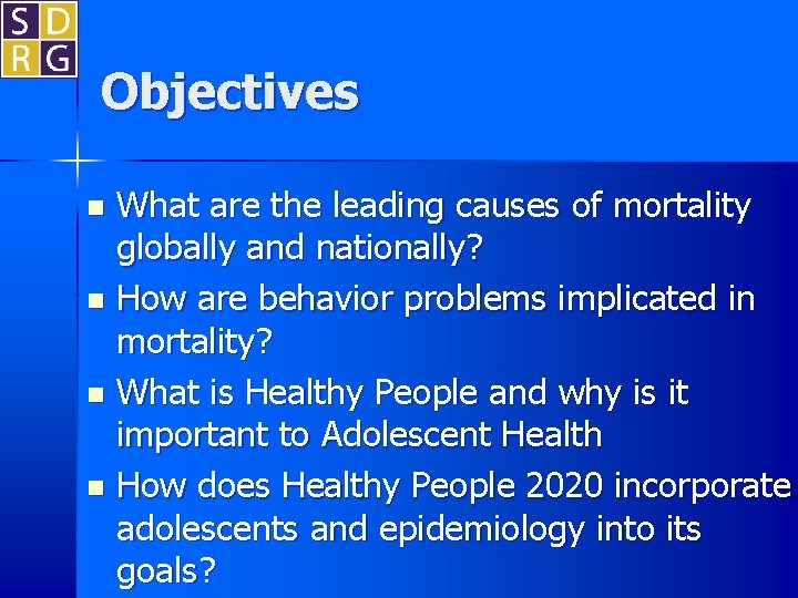 Objectives What are the leading causes of mortality globally and nationally? n How are