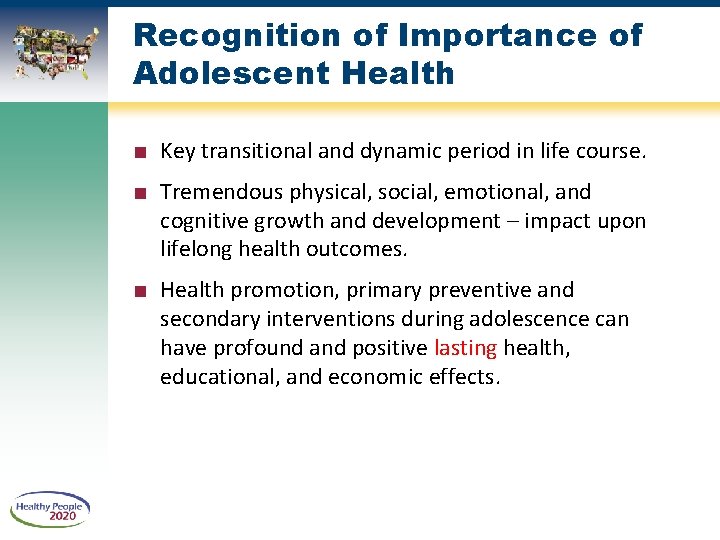 Recognition of Importance of Adolescent Health ■ Key transitional and dynamic period in life