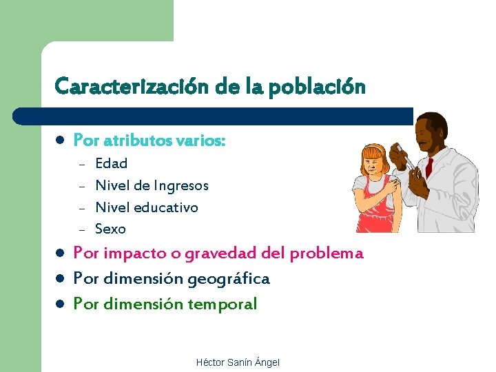 Caracterización de la población l Por atributos varios: – – l l l Edad