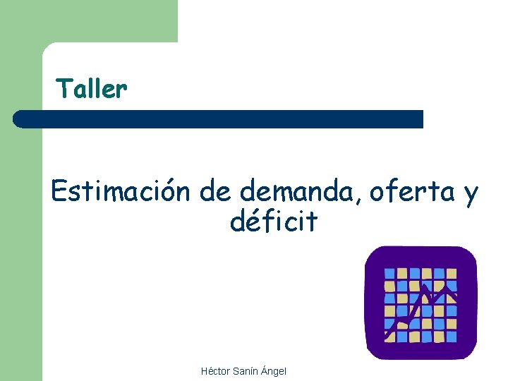 Taller Estimación de demanda, oferta y déficit Héctor Sanín Ángel 