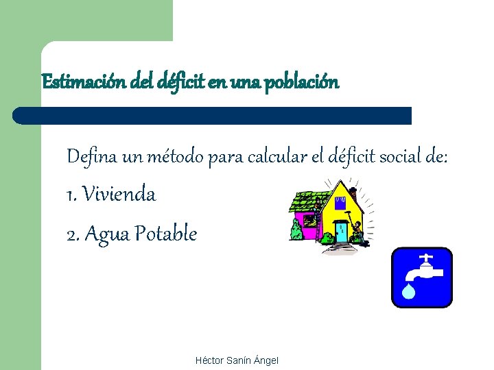 Estimación del déficit en una población Defina un método para calcular el déficit social