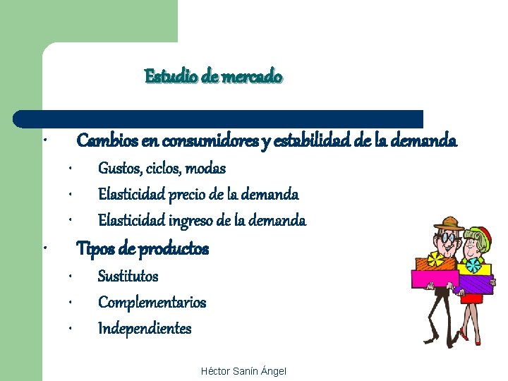 Estudio de mercado • Cambios en consumidores y estabilidad de la demanda • •