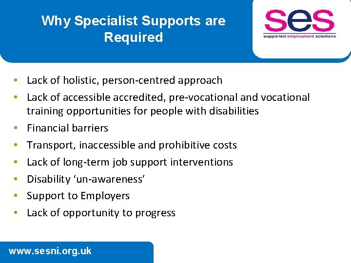 Why Specialist Supports are Required • Lack of holistic, person-centred approach • Lack of