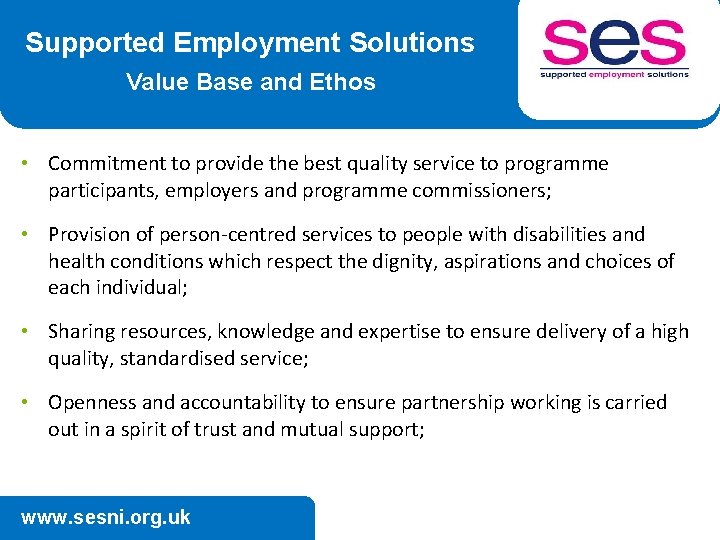 Supported Employment Solutions Value Base and Ethos • Commitment to provide the best quality