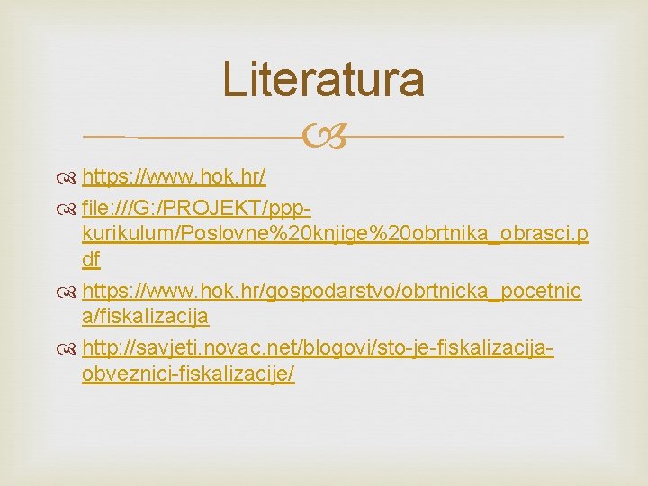 Literatura https: //www. hok. hr/ file: ///G: /PROJEKT/pppkurikulum/Poslovne%20 knjige%20 obrtnika_obrasci. p df https: //www.