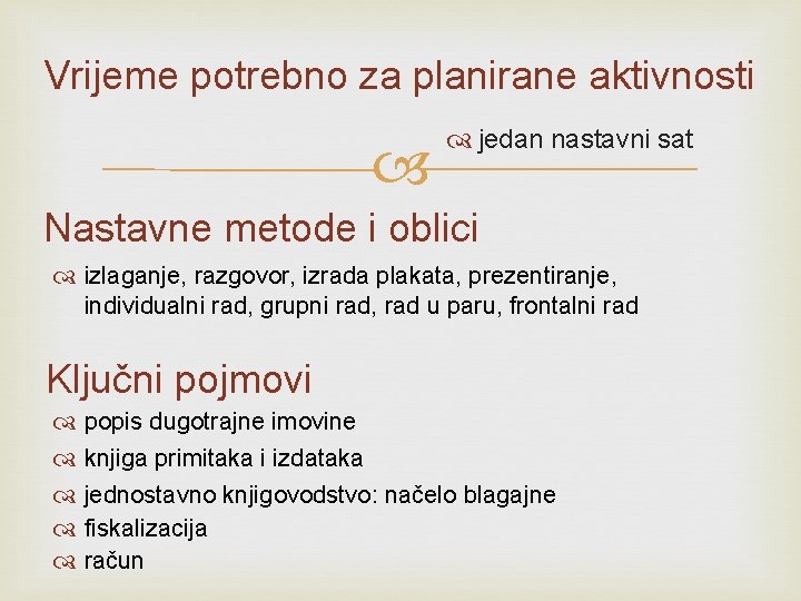 Vrijeme potrebno za planirane aktivnosti jedan nastavni sat Nastavne metode i oblici izlaganje, razgovor,