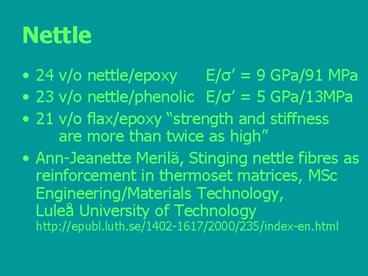 Nettle • 24 v/o nettle/epoxy E/σ’ = 9 GPa/91 MPa • 23 v/o nettle/phenolic