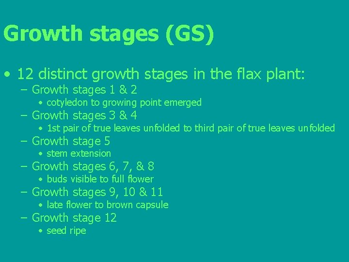 Growth stages (GS) • 12 distinct growth stages in the flax plant: – Growth