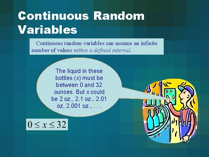 Continuous Random Variables Continuous random variables can assume an infinite number of values within Continuous Random Variables Continuous random variables can assume an infinite number of values within