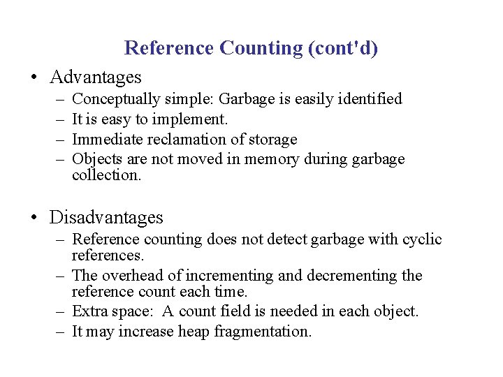 Reference Counting (cont'd) • Advantages – – Conceptually simple: Garbage is easily identified It Reference Counting (cont'd) • Advantages – – Conceptually simple: Garbage is easily identified It