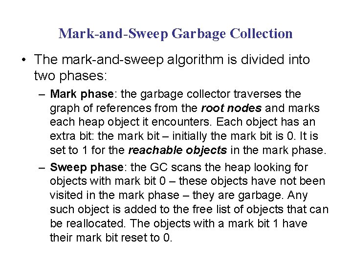 Mark-and-Sweep Garbage Collection • The mark-and-sweep algorithm is divided into two phases: – Mark Mark-and-Sweep Garbage Collection • The mark-and-sweep algorithm is divided into two phases: – Mark