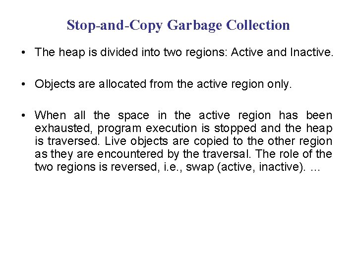 Stop-and-Copy Garbage Collection • The heap is divided into two regions: Active and Inactive. Stop-and-Copy Garbage Collection • The heap is divided into two regions: Active and Inactive.