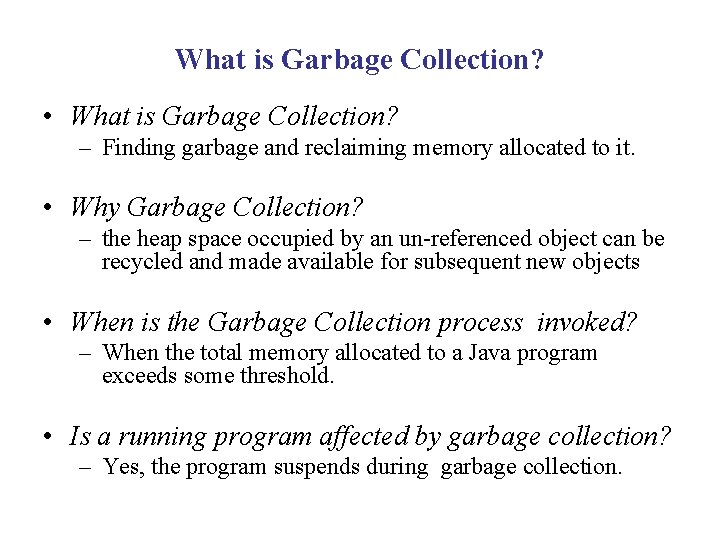 What is Garbage Collection? • What is Garbage Collection? – Finding garbage and reclaiming What is Garbage Collection? • What is Garbage Collection? – Finding garbage and reclaiming