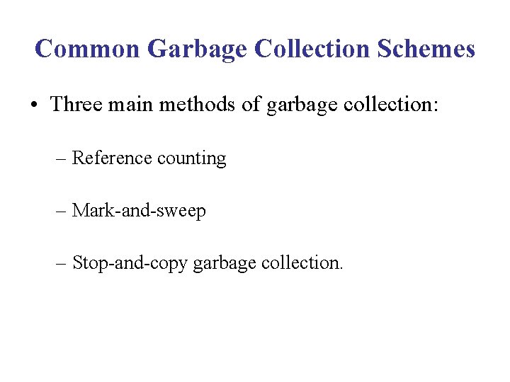 Common Garbage Collection Schemes • Three main methods of garbage collection: – Reference counting Common Garbage Collection Schemes • Three main methods of garbage collection: – Reference counting