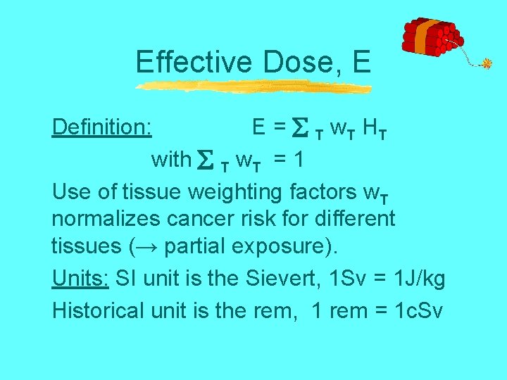 Effective Dose, E Definition: E = T w. T HT with T w. T