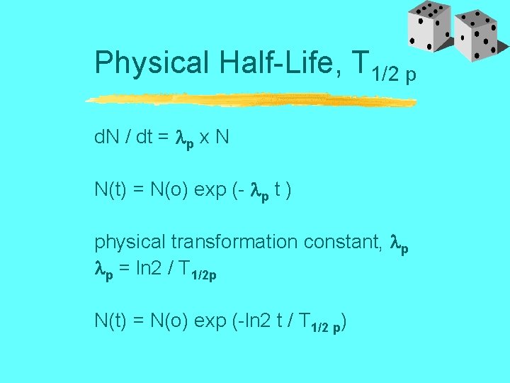 Physical Half-Life, T 1/2 p d. N / dt = p x N N(t)