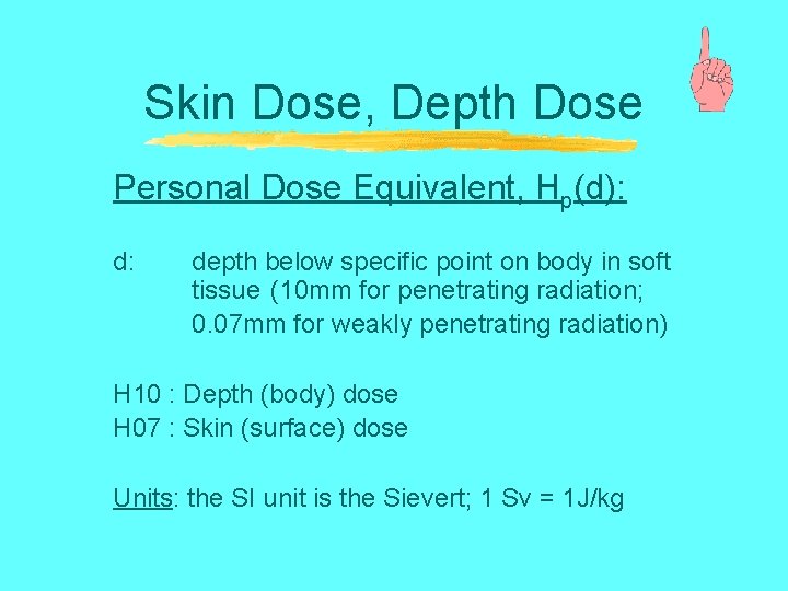 Skin Dose, Depth Dose Personal Dose Equivalent, Hp(d): d: depth below specific point on