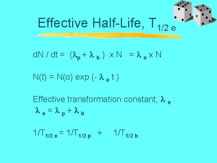 Effective Half-Life, T 1/2 e d. N / dt = ( p + b