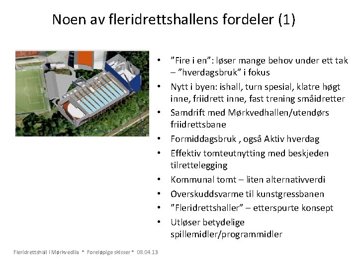 Noen av fleridrettshallens fordeler (1) • ”Fire i en”: løser mange behov under ett