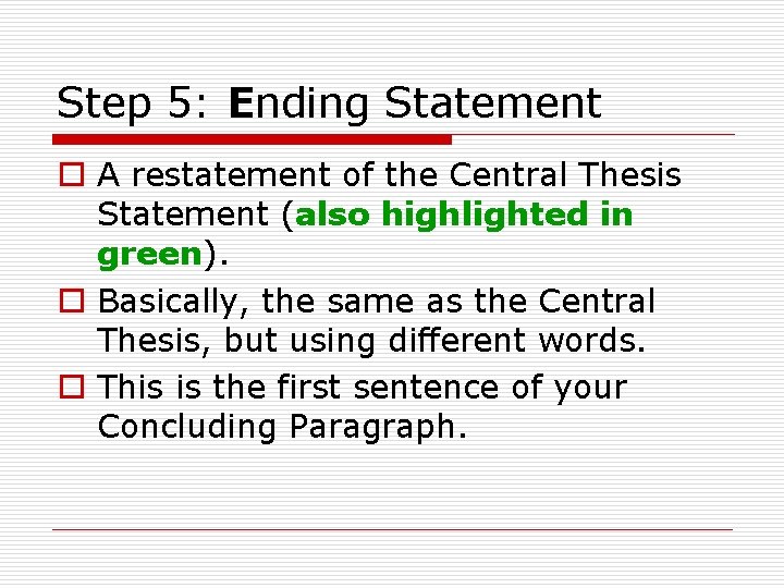 Step 5: Ending Statement o A restatement of the Central Thesis Statement (also highlighted