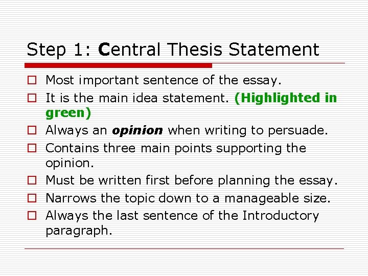 Step 1: Central Thesis Statement o Most important sentence of the essay. o It