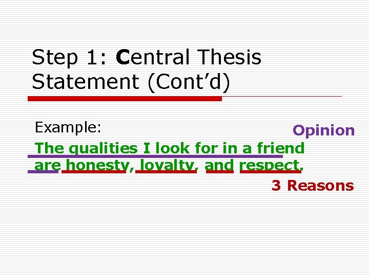 Step 1: Central Thesis Statement (Cont’d) Example: Opinion The qualities I look for in