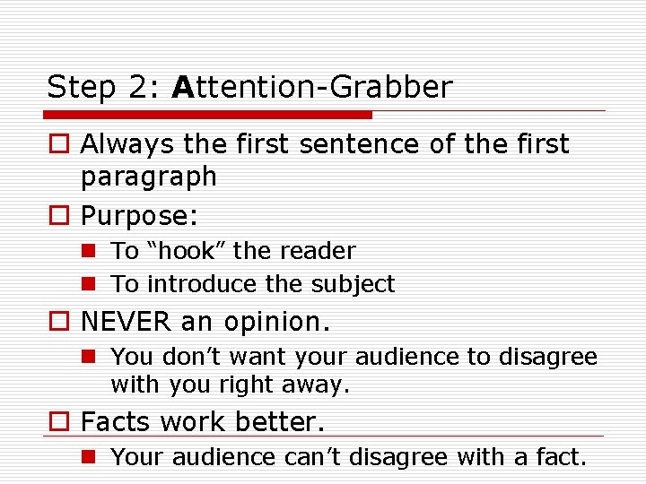 Step 2: Attention-Grabber o Always the first sentence of the first paragraph o Purpose: