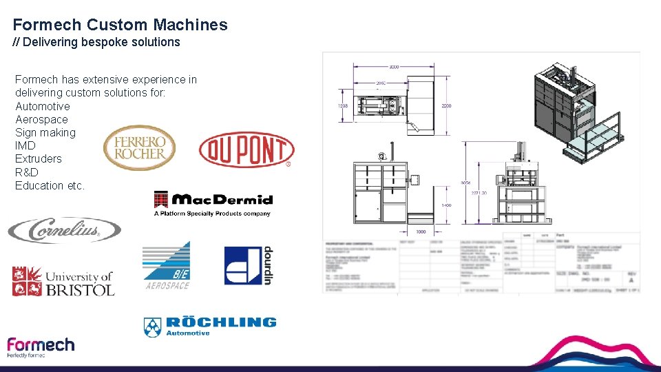 Formech Custom Machines // Delivering bespoke solutions Formech has extensive experience in delivering custom