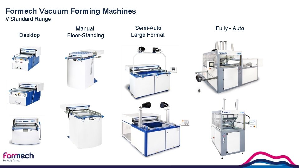 Formech Vacuum Forming Machines // Standard Range Desktop Manual Floor-Standing Semi-Auto Large Format Fully