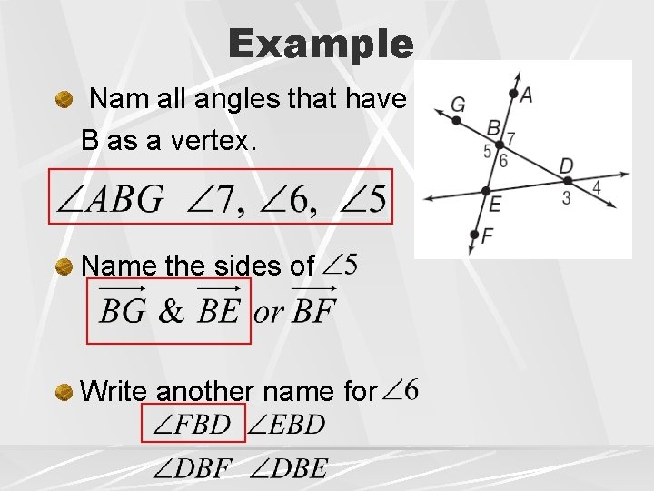 Example Nam all angles that have B as a vertex. Name the sides of